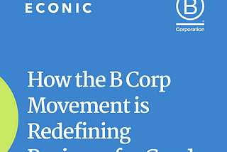 How the B Corp Movement is Redefining Business for Good