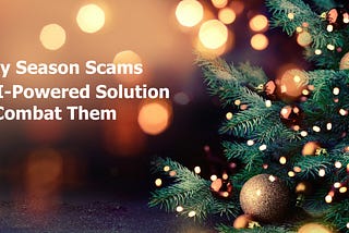 Holiday Season Scams and AI-Powered Solution to Combat Them