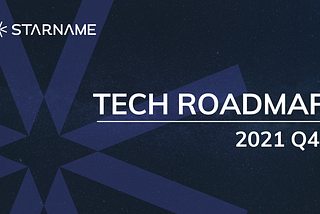 Starname Tech Roadmap 2021 Q4