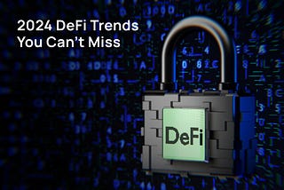 2024 DeFi Trends You Can’t Miss