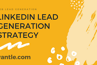 How to build your Linkedin lead generation strategy