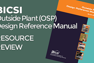 Resource Review: BICSI Outside Plant Design Reference Manual (OSPDRM), 6th Edition