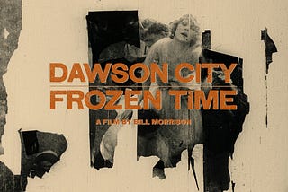 “Dawson City: Frozen Time” Displays the Kafkaesque Coda of the Glorious Silent Films