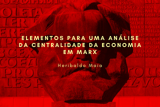 Elementos para uma análise da centralidade da economia em Marx