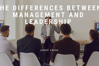 The Differences Between Management and Leadership