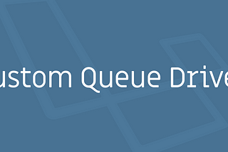 Creating a custom queue driver for Laravel