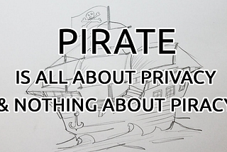 PIRATE is all about privacy & nothing about piracy