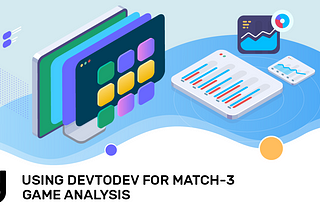 Using devtodev for Match-3 Game Analysis