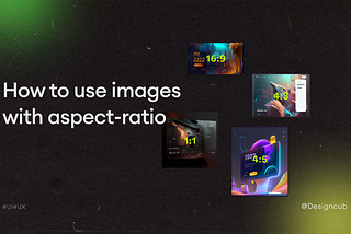 How to use images with aspect-ratio