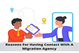 Reasons For Having Contact With A Migration Agency