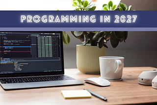 Programming Jobs in 2027: A Different Game Entirely
