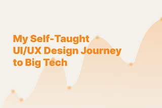 My 2-Year Self-Taught UI/UX Journey to Big Tech