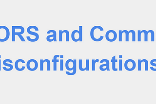 CORS and Common Misconfigurations