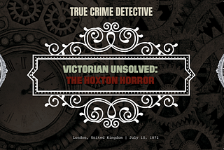Victorian Unsolved: The Hoxton Horror