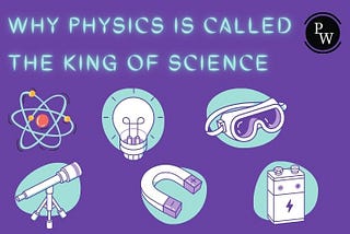 Why Physics is Called the King of Science