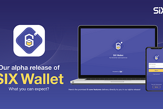 Our Alpha Release of SIX Wallet : What you can expect?