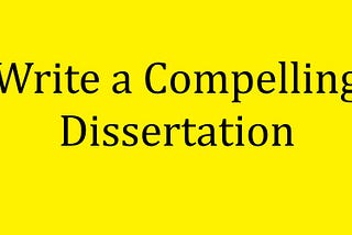 Write a Compelling Dissertation