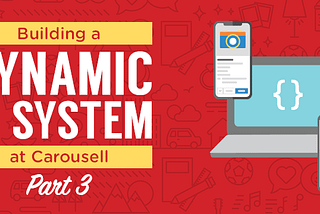 Building a Dynamic UI System at Carousell (Part 3)