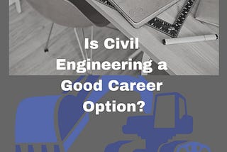 Is Civil Engineering a Good Career?