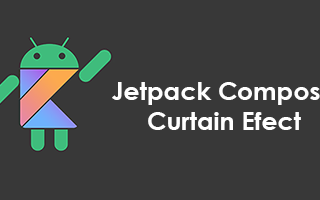 Jetpack Compose — Curtain Effect