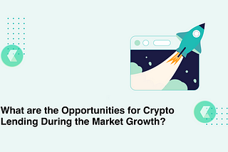 What are the Opportunities for Crypto Lending During the Market Growth?