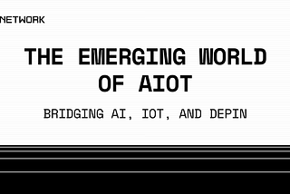 The Emerging World of AIoT: Bridging AI, IoT, and DePIN
