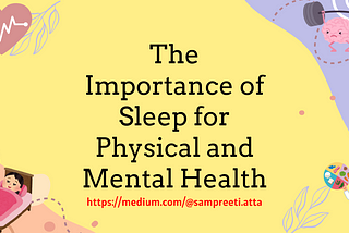 The Importance of Sleep for Physical and Mental Health by Sampreeti Atta