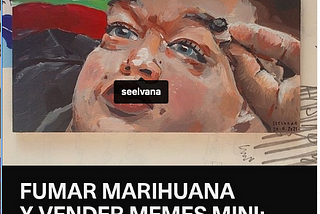 Fumar marihuana y vender memes miniatura: dos cosas que terminé haciendo en pandemia