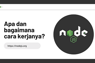 NodeJS — Apa dan bagaimana cara kerjanya?