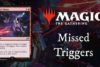 The Secrets of Missed Triggers in Magic: The Gathering