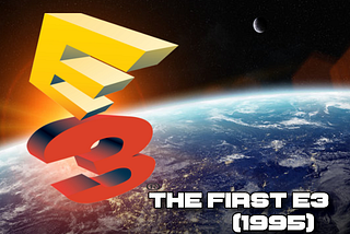 How The First E3 Changed Gaming Forever.