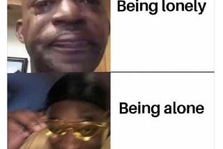 Being Alone Vs Being Lonely.