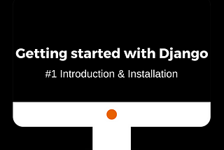 Getting Started with Django — #1 Introduction & Installation