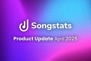 Songstats: Product Update — April 2025