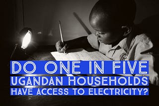 Do One In Five Ugandan Households Have Access To Electricity?