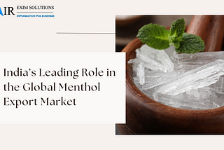 India’s Leading Role in the Global Menthol Export Market