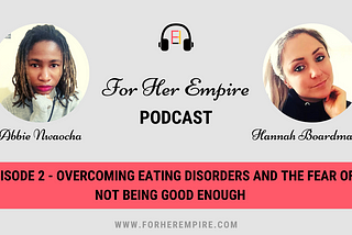 For Her Empire podcast episode 2 cover; Overcoming Eating Disorders with Hannah Boardman