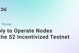 Node Operators Onboarding for Upcoming S2 Incentivized Testnet