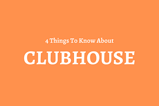 4 Things To Know About Clubhouse