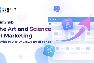 Bountyhub — The art and science of Marketing with Power of Crowd Intelligence!