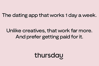 Graphic: The dating app that works 1 day a week. Unlike creative, that work far more. And prefer getting paid for it. thursday.