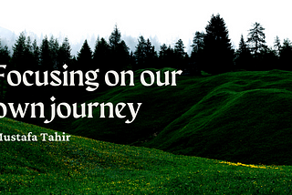 Focusing on our own journey | Mustafa Tahir