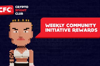 Crypto Fight Club’s Weekly Community Initiative Rewards 👊💰