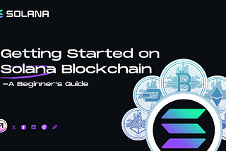Getting Started on Solana Blockchain — A beginner’s guide