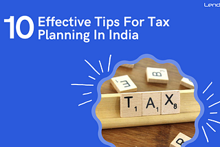 10 Helpful Tips For Tax Planning In India