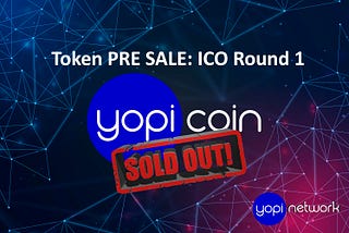 Yopi.Network — ICO Round 1 SOLD OUT