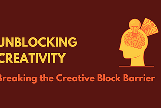 Unblocking Creativity: Breaking the Creative Block Barrier