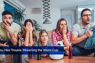 I Know Why You Had Trouble Streaming the World Cup