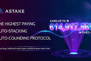 ASTAKE Launches DeFi’s First Auto-Staking Fixed APY 614,917.56%