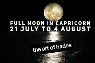 Full Moon In Capricorn : The Art of Hades